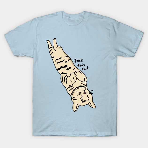 Fuck This Shit Cat T-Shirt by ManoTakako